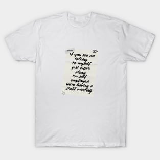 If you see me talking myself just move along I'm self employed we're having staff meeting T-Shirt